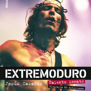 Extremoduro: La Biografía Definitiva